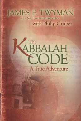 The Kabbalah Code: A True Adventure James F. Twyman and Philip Gruber