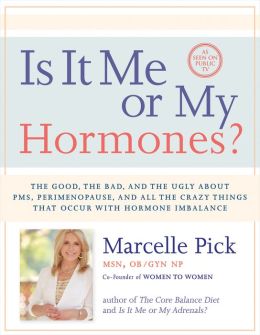 Is It Me or My Hormones?: The Good, the Bad, and the Ugly about PMS, Perimenopause, and all the Crazy Things that Occur with Hormone Imbalance