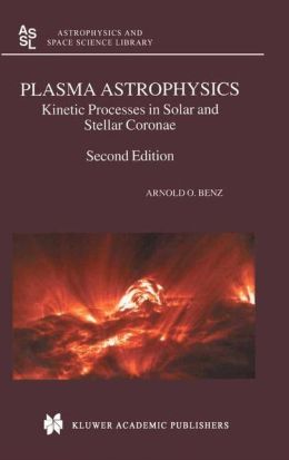 Plasma Astrophysics: Kinetic Processes in Solar and Stellar Coronae Arnold O. Benz
