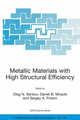 Metallic Materials with High Structural Efficiency Daniel B. Miracle, Oleg N. Senkov, Sergey A. Firstov