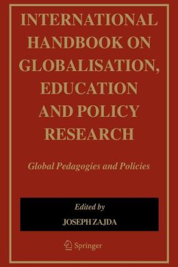 International Handbook on Globalisation, Education and Policy Research: Global Pedagogies and Policies