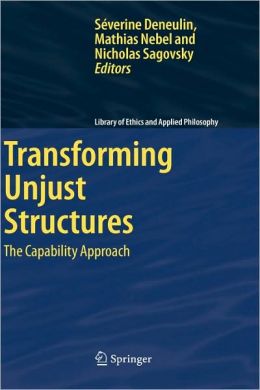 Transforming Unjust Structures: The Capability Approach Mathias Nebel, Nicholas Sagovsky, Severine Deneulin