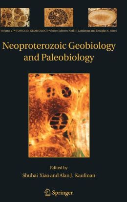 Neoproterozoic Geobiology and Paleobiology Alan J. Kaufman, Shuhai Xiao