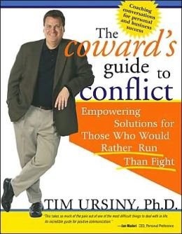 The Coward's Guide to Conflict: An Expert's Guide to Facing Conflict Head-On and Building Confidence Along the Way