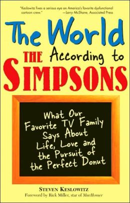 The World According to The Simpsons: What Our Favorite TV Family Says About Life, Love, and the Pursuit of the Perfect Donut