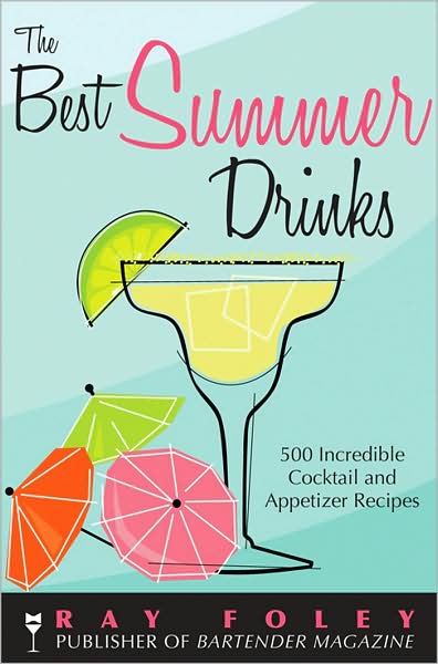 The Best Summer Drinks: 500 Incredible Appetizer Recipes
