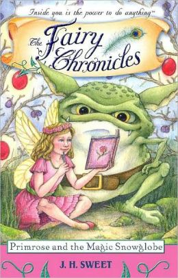 Primrose and the Magic Snowglobe (Fairy Chronicles) J. H. Sweet