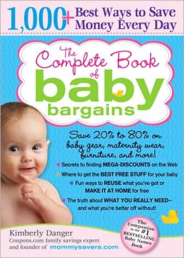 Complete Book of Baby Bargains, 2E: 1,000+ Best Ways to Save Money Every Day