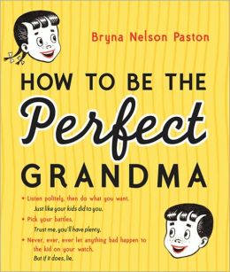 How to Be the Perfect Grandma Bryna Paston