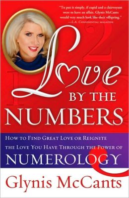 Love the Numbers: How to Find Great Love or Reignite the Love You Have Through the Power of Numerology