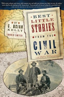 Best Little Stories from the Civil War: More than 100 true stories C. Brian Kelly