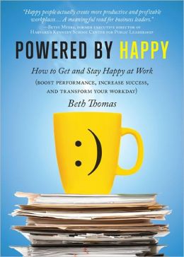Powered Happy: How to Get and Stay Happy at Work (Boost Performance, Increase Success, and Transform Your Workday)