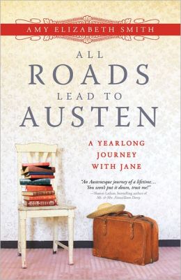 All Roads Lead to Austen: A Year-long Journey with Jane Amy Smith