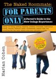 Book Cover Image. Title: The Naked Roommate:  For Parents Only - A Parent's Guide to the New College Experience, Author: Harlan Cohen