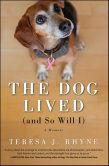 Book Cover Image. Title: Dog Lived (and So Will I), Author: Teresa Rhyne