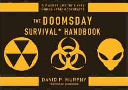 Doomsday Survival Handbook: Bucket Lists for Every Conceivable Apocalypse