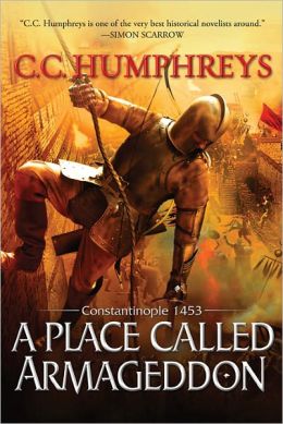 A Place Called Armageddon: Constantinople 1453 C.C. Humphreys