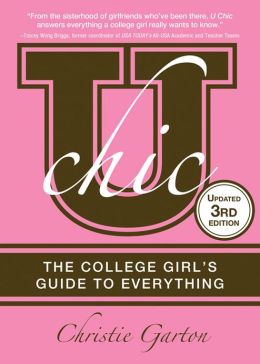 U Chic, 3E: The College Girl's Guide to Everything Christie Garton
