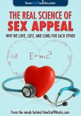 Book Cover Image. Title: Real Science of Sex Appeal:  Why We Love, Lust, and Long for Each Other (Enhanced Edition), Author: HowStuffWorks.com