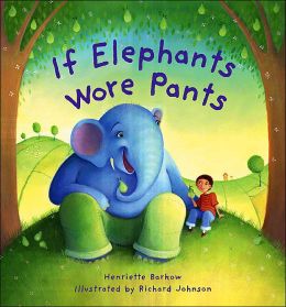 If Elephants Wore Pants Henriette Barkow and Richard Johnson