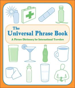 The Universal Phrase Book: A Picture Dictionary for International Travelers