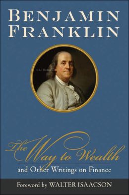 The Way to Wealth and Other Writings on Finance Benjamin Franklin and Walter Isaacson