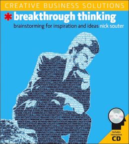 Creative Business Solutions: Breakthrough Thinking: Brainstorming for Inspiration and Ideas Nick Souter