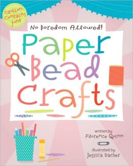 No Boredom Allowed!: Paper Bead Crafts Florence Quinn and Jessica Dacher