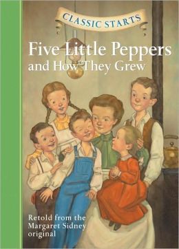 Five Little Peppers and How They Grew (Classic Starts Series)