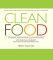 Clean Food: A Seasonal Guide to Eating Close to the Source with More Than 200 Recipes for a Healthy and Sustainable You