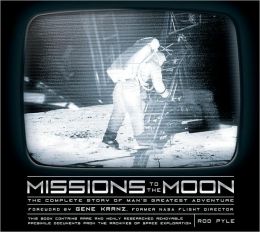 Missions to the Moon: The Complete Story of Man's Greatest Adventure