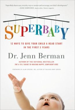 SuperBaby: 12 Ways to Give Your Child a Head Start in the First 3 Years Dr. Jenn Berman