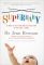 SuperBaby: 12 Ways to Give Your Child a Head Start in the First 3 Years