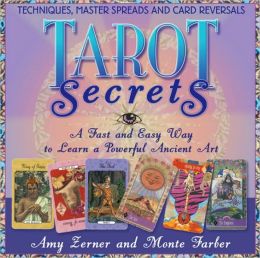 Tarot Secrets: A Fast and Easy Way to Learn a Powerful Ancient Art Monte Farber and Amy Zerner