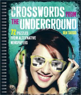 Crosswords from the Underground: 72 Puzzles From Alternative Newspapers Ben Tausig