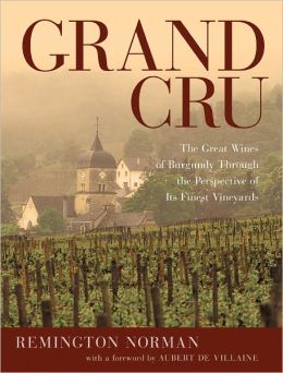 Grand Cru: The Great Wines of Burgundy Through the Perspective of Its Finest Vineyards