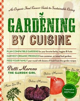 Gardening by Cuisine: An Organic-Food Lover's Guide to Sustainable Living