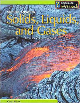 Solids, Liquids, and Gases: From Ice Cubes to Bubbles (Science Answers) Carol Ballard
