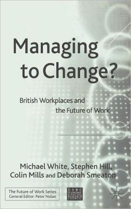 Managing to Change?: British Workplaces and the Future of Work