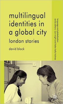 Multilingual Identities in a Global City: London Stories (Language and Globalization) David Block