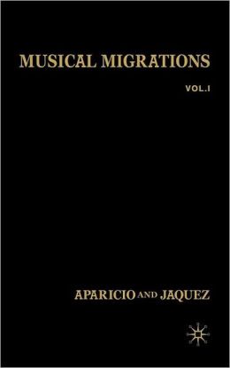 Musical Migrations: Transnationalism and Cultural Hybridity in Latin/o America, Volume I