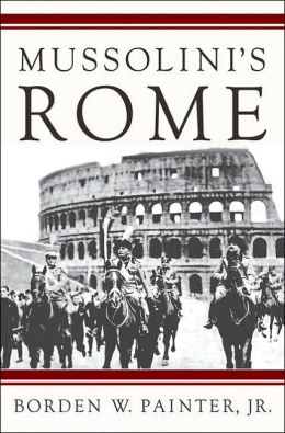 Mussolini's Rome: Rebuilding the Eternal City