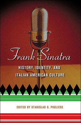 Frank Sinatra: History, Identity, and Italian American Culture