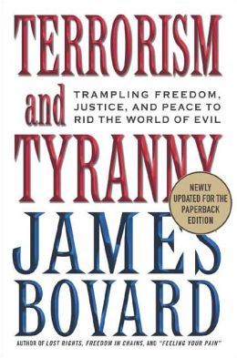 Terrorism and Tyranny: Trampling Freedom, Justice, and Peace to Rid the World of Evil