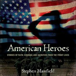 American Heroes: Stories of Faith, Courage, and Sacrifice from the Front Lines