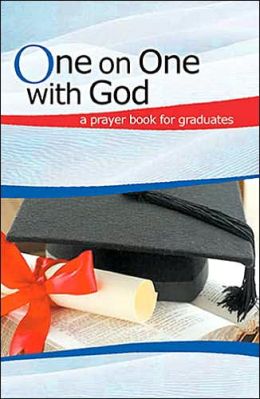 One on One with God: A Prayer Book for Graduates Thomas Nelson