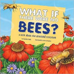 What If There Were No Bees?: A Book about the Grassland Ecosystem