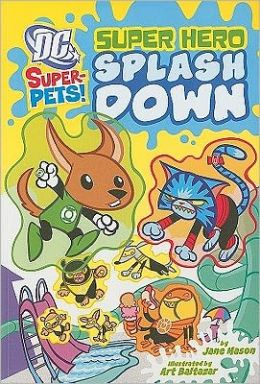 Super Hero Splash Down (Dc Super-Pets!) Jane B. Mason and Art Baltazar
