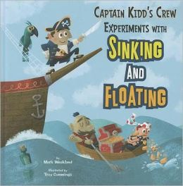 Captain Kidd's Crew Experiments with Sinking and Floating (In the Science Lab) Mark Weakland and Troy Cummings