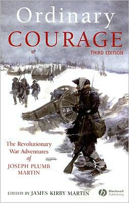 Ordinary Courage: The Revolutionary War Adventures of Joseph Plumb Martin